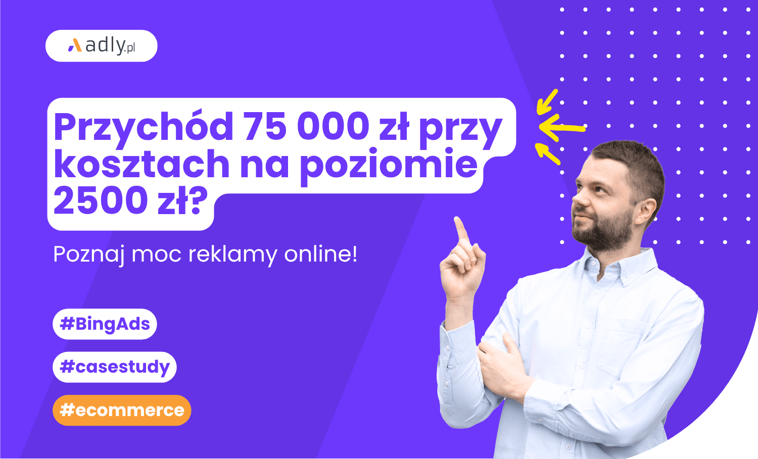 Przychód 75 000 zł przy kosztach na poziomie 2500 zł? Poznaj moc reklamy online!