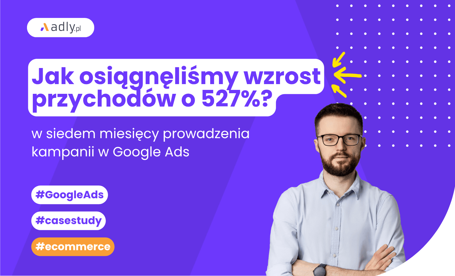 Wzrost przychodów o 527% w 7 miesięcy prowadzenia kampanii w Google Ads