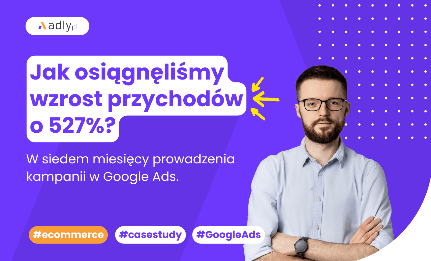 Wzrost przychodów o 527% w 7 miesięcy prowadzenia kampanii w Google Ads