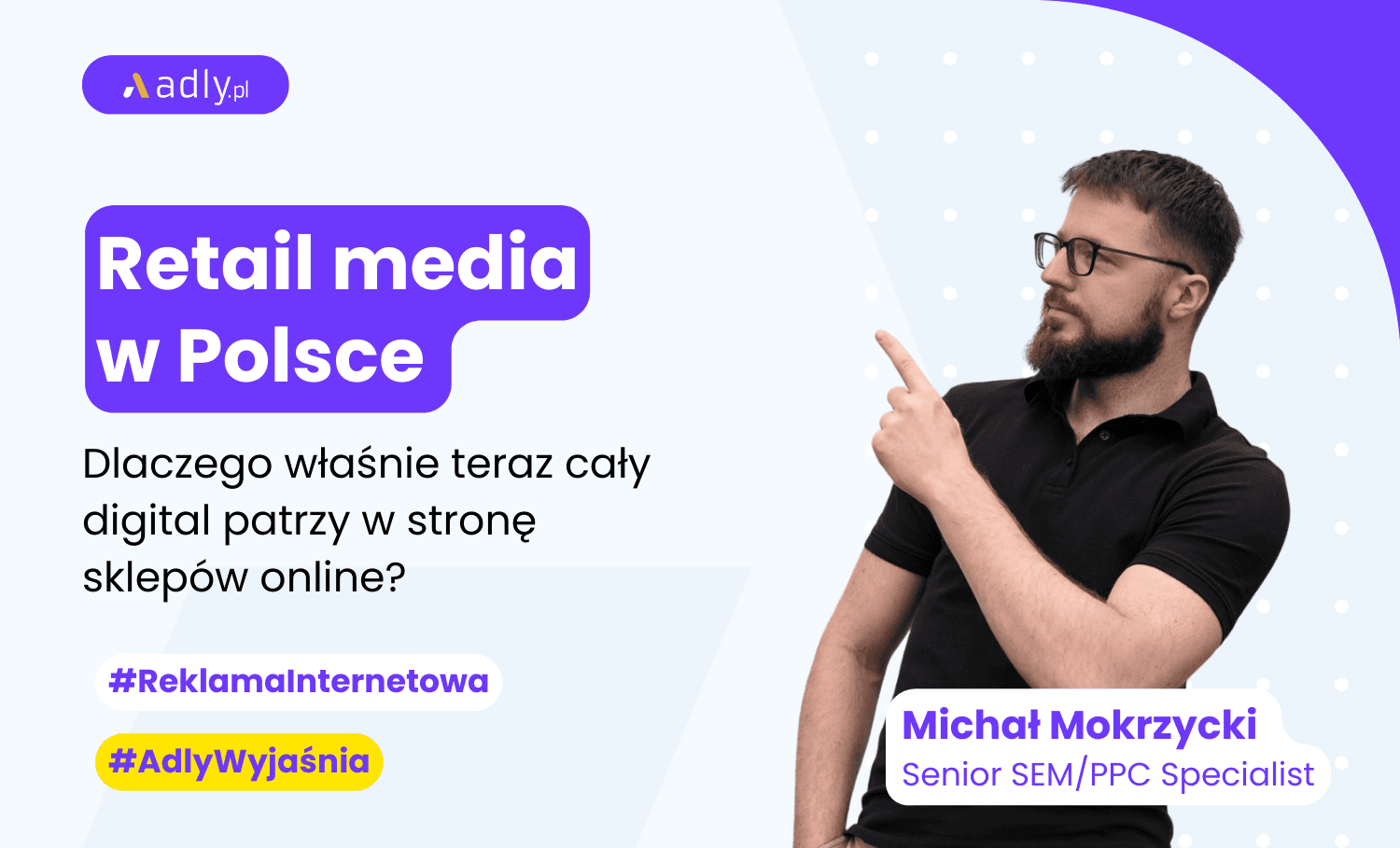 Retail media – dlaczego właśnie teraz cały digital patrzy w stronę sklepów?